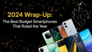 The 2024 Wrap-Up: Top Budget Smartphones Of The Year