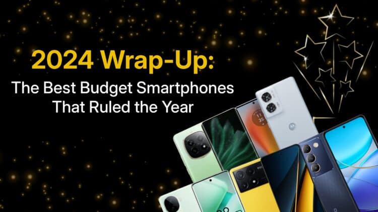 The 2024 Wrap-Up: Top Budget Smartphones of 2024