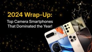 The 2024 Wrap-Up: Best Camera Smartphones Of The Year
