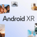 Google Unveils Android XR OS For XR Devices & Smart Glasses